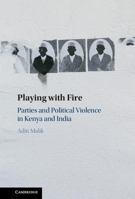 Playing With Fire: Parties and Political Violence in Kenya and India book