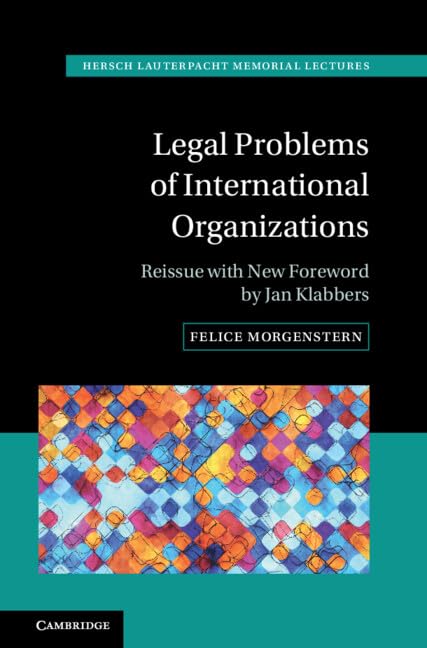 Legal Problems of International Organizations: Reissue With New Foreword by Jan Klabbers (Hersch Lauterpacht Memorial Lectures) Law