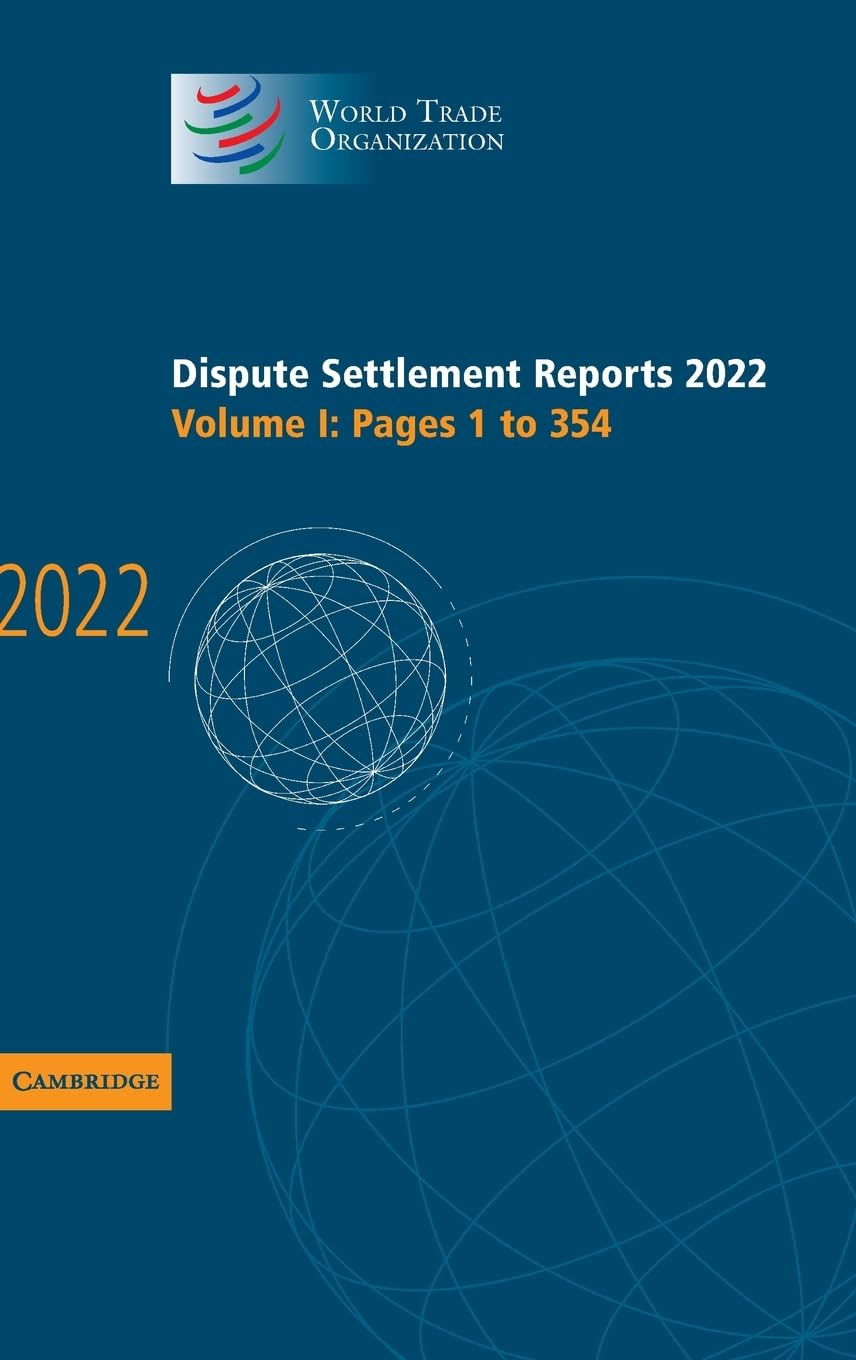 Dispute Settlement Reports 2022: Pages 1 to 354 (World Trade Organization Dispute Settlement Reports, 1) Law