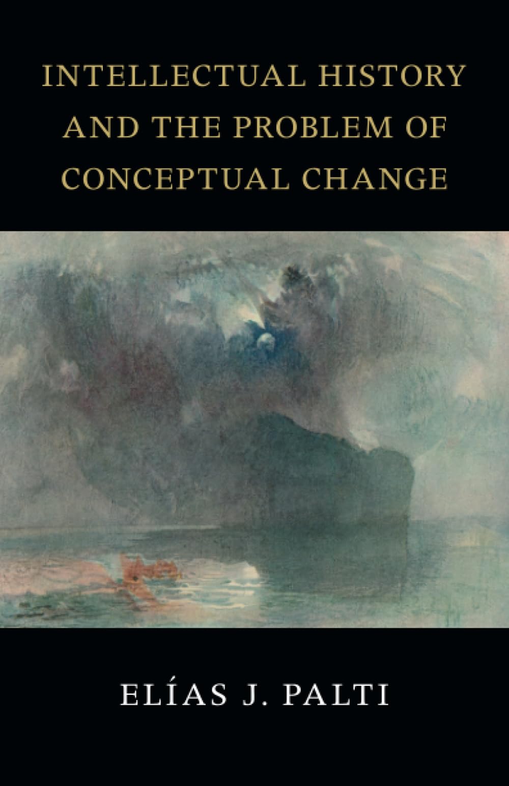 Intellectual History and the Problem of Conceptual Change: Skinner, Pocock, Koselleck, Blumenberg, Foucault, and Rosanvallon (Seeley Lectures) Social Sciences