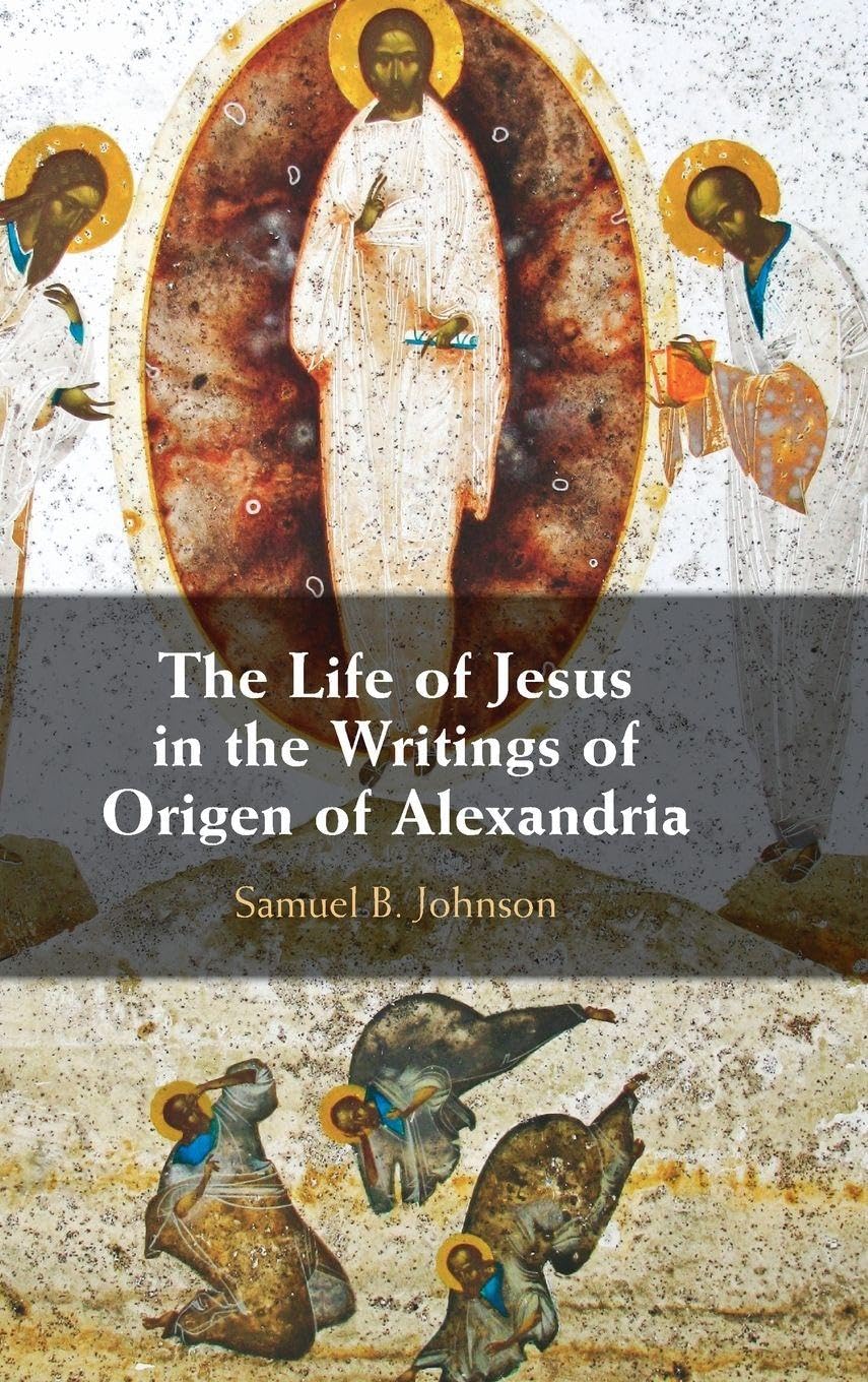 The Life of Jesus in the Writings of Origen of Alexandria Religion & Esotericism