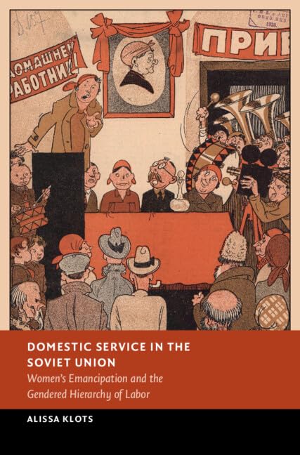 Domestic Service in the Soviet Union: Women's Emancipation and the Gendered Hierarchy of Labor (New Studies in European History) Books