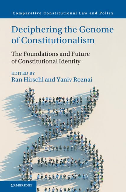 Deciphering the Genome of Constitutionalism: The Foundations and Future of Constitutional Identity (Comparative Constitutional Law and Policy) Law