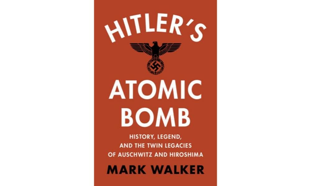Hitler's Atomic Bomb: History, Legend, and the Twin Legacies of Auschwitz and Hiroshima Business & Technology