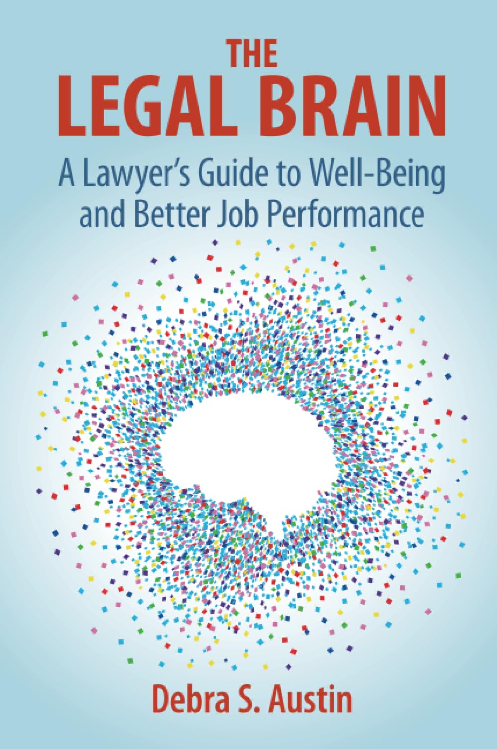 The Legal Brain: A Lawyer's Guide to Well-Being and Better Job Performance Law