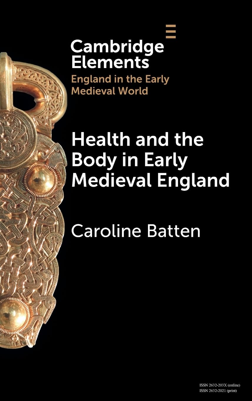 Health and the Body in Early Medieval England (Elements in England in the Early Medieval World) Medicine