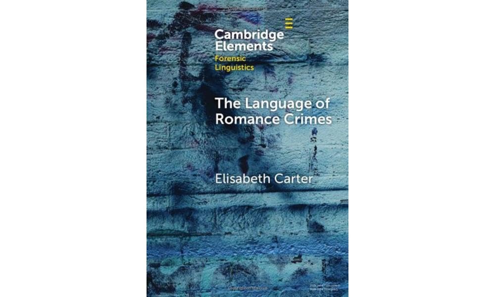 The Language of Romance Crimes: Interactions of Love, Money, and Threat (Elements in Forensic Linguistics) Law