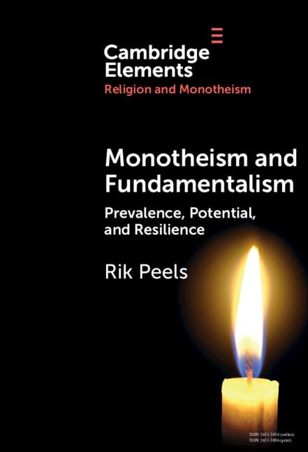 Monotheism and Fundamentalism: Prevalence, Potential, and Resilience (Cambridge Elements in Religion and Monotheism) Philosophy