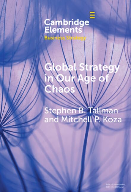 Global Strategy in Our Age of Chaos: How Will the Multinational Firm Survive? (Elements in Business Strategy) Business, Finance & Career