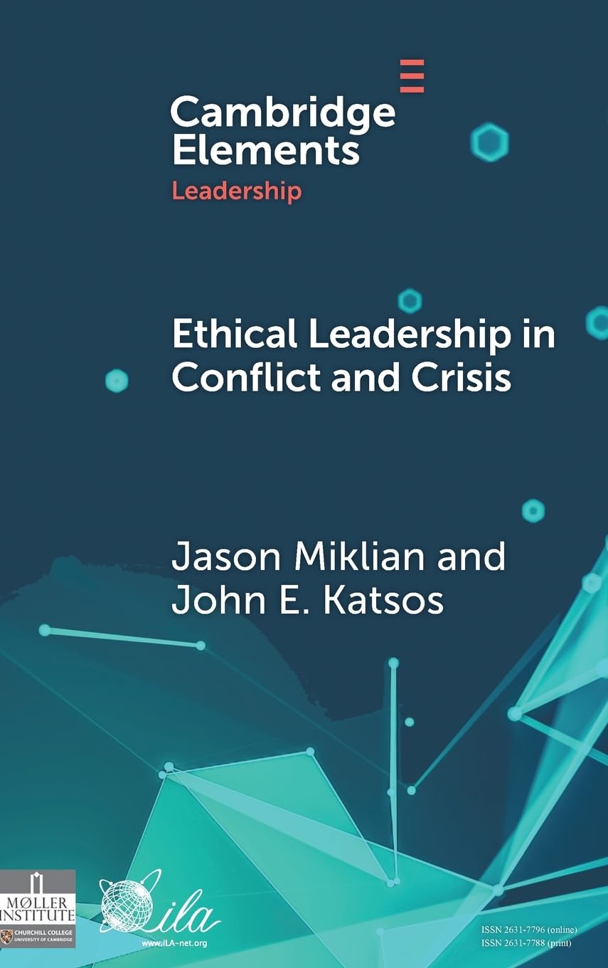 Ethical Leadership in Polycrisis: Evidence from Leaders on How to Make More Peaceful, Sustainable, and Profitable Communities (Elements in Leadership) Business, Finance & Career