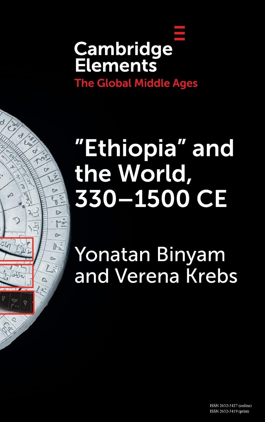 Ethiopia and the World, 330-1500 Ce (Elements in the Global Middle Ages) Politics & History
