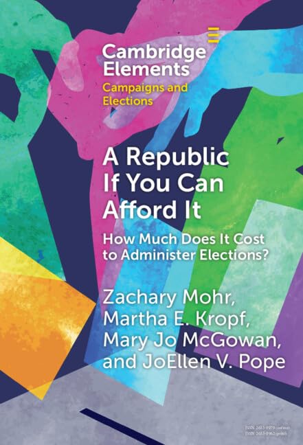 A Republic If You Can Afford It: How Much Does It Cost to Administer Elections? (Elements in Campaigns and Elections) Mathematics