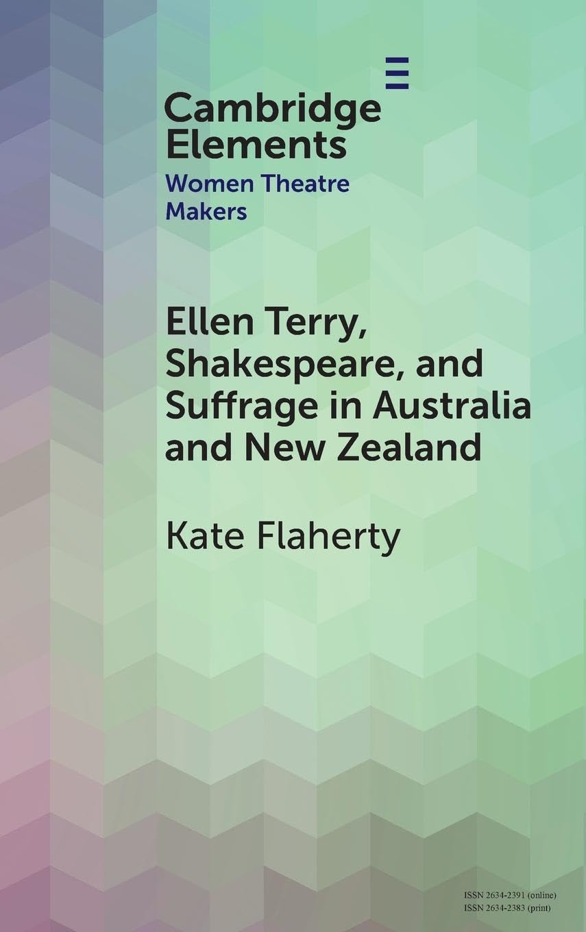 Ellen Terry, Shakespeare, and Suffrage in Australia and New Zealand (Elements in Women Theatre Makers) Books