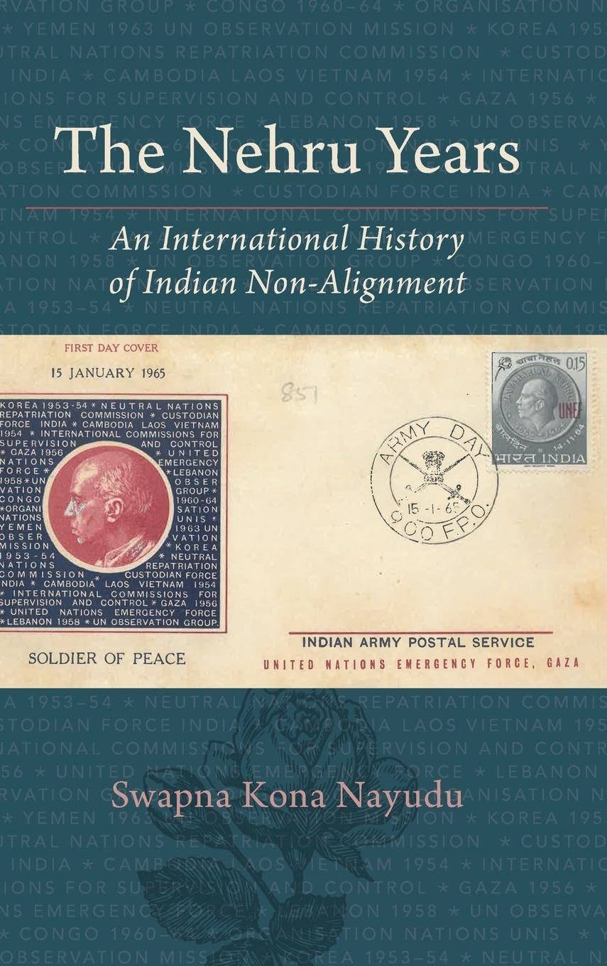 The Nehru Years: An International History of Indian Non-alignment Social Sciences