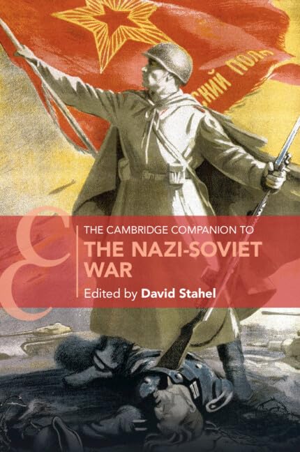 The Cambridge Companion to the Nazi-Soviet War Politics & History