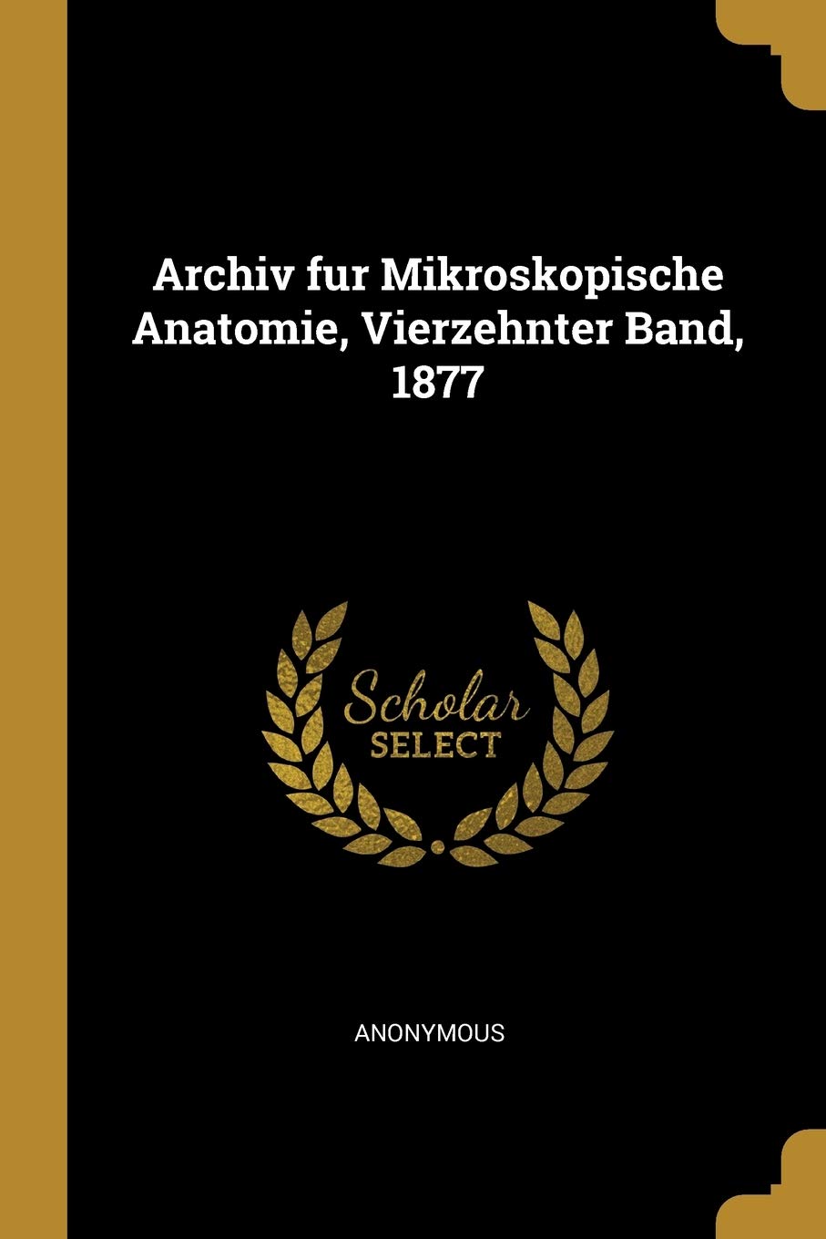 Archiv Fur Mikroskopische Anatomie, Vierzehnter Band, 1877 Politics & History