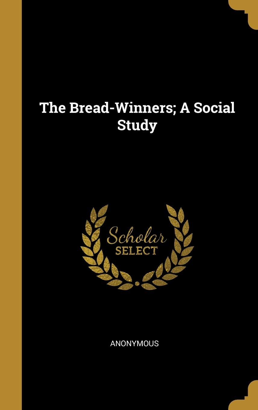 The Bread-Winners; A Social Study Politics & History