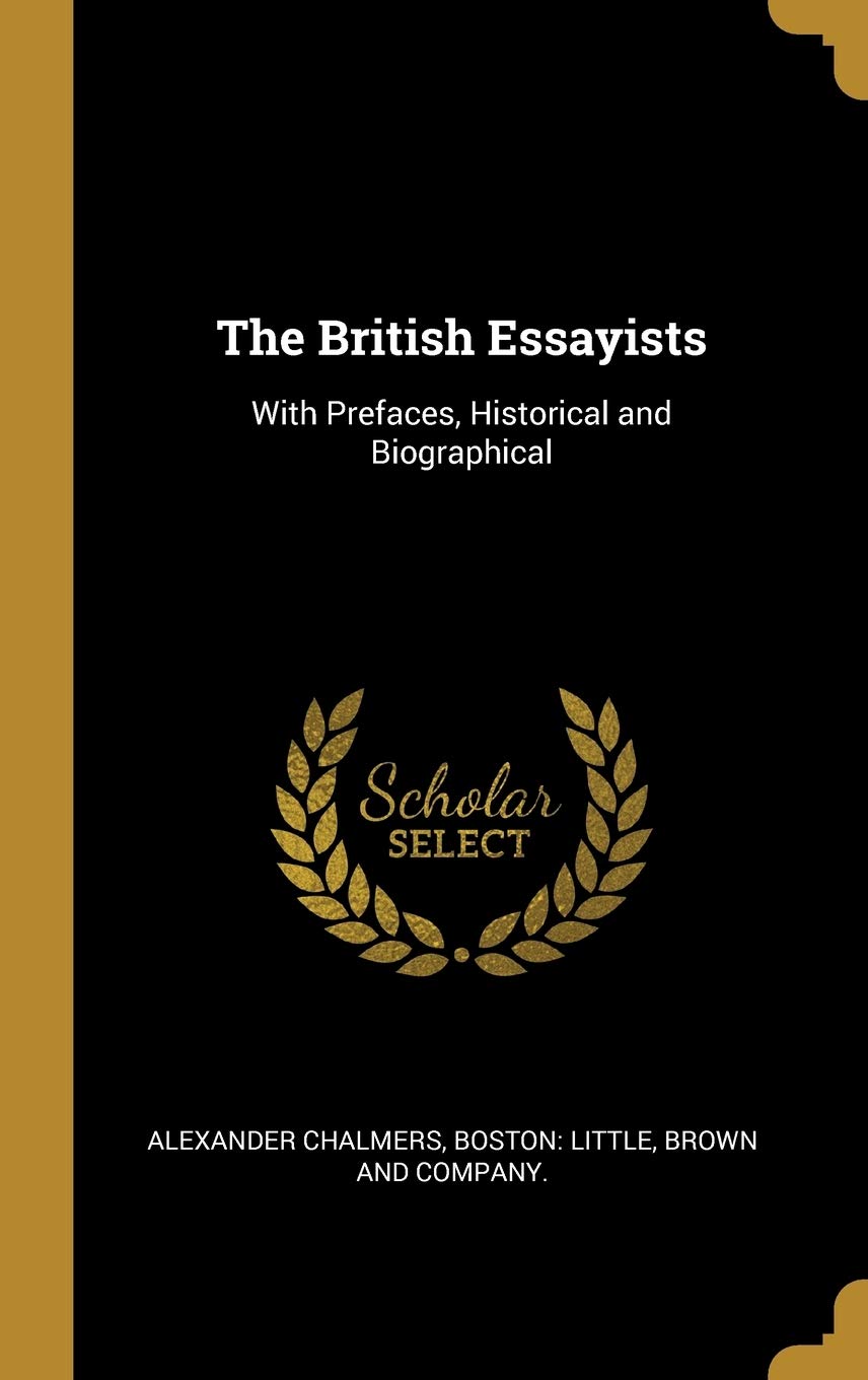 The British Essayists: With Prefaces, Historical and Biographical Contemporary literature