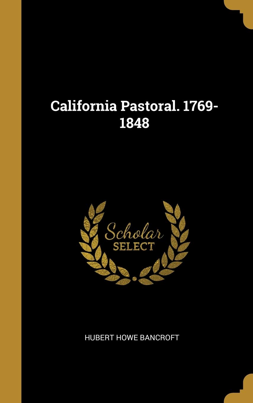 California Pastoral. 1769-1848 Geology & Geography