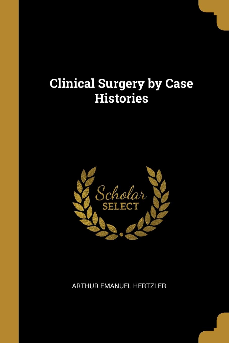 Clinical Surgery by Case Histories Politics & History