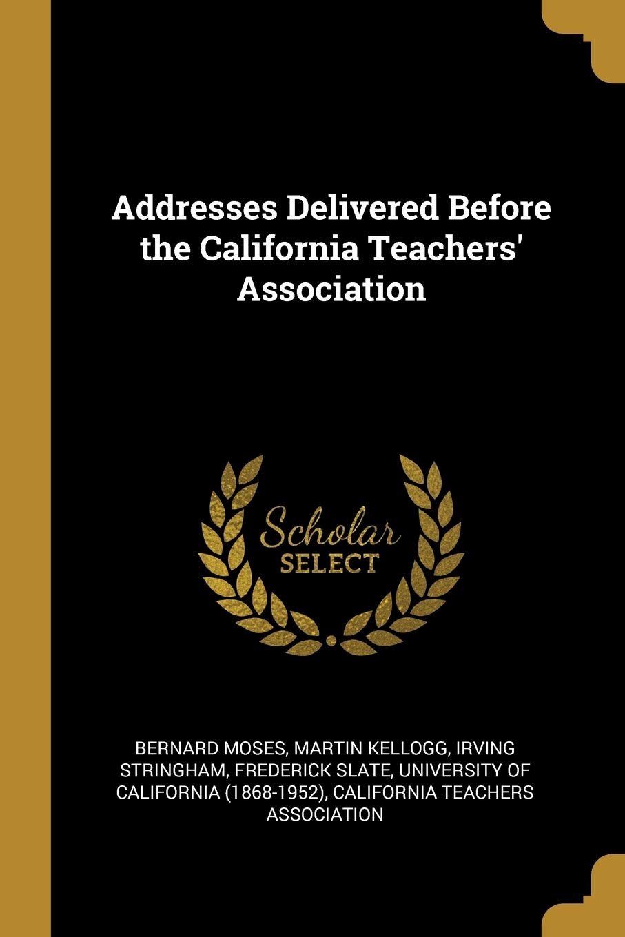 Addresses Delivered Before the California Teachers' Association book
