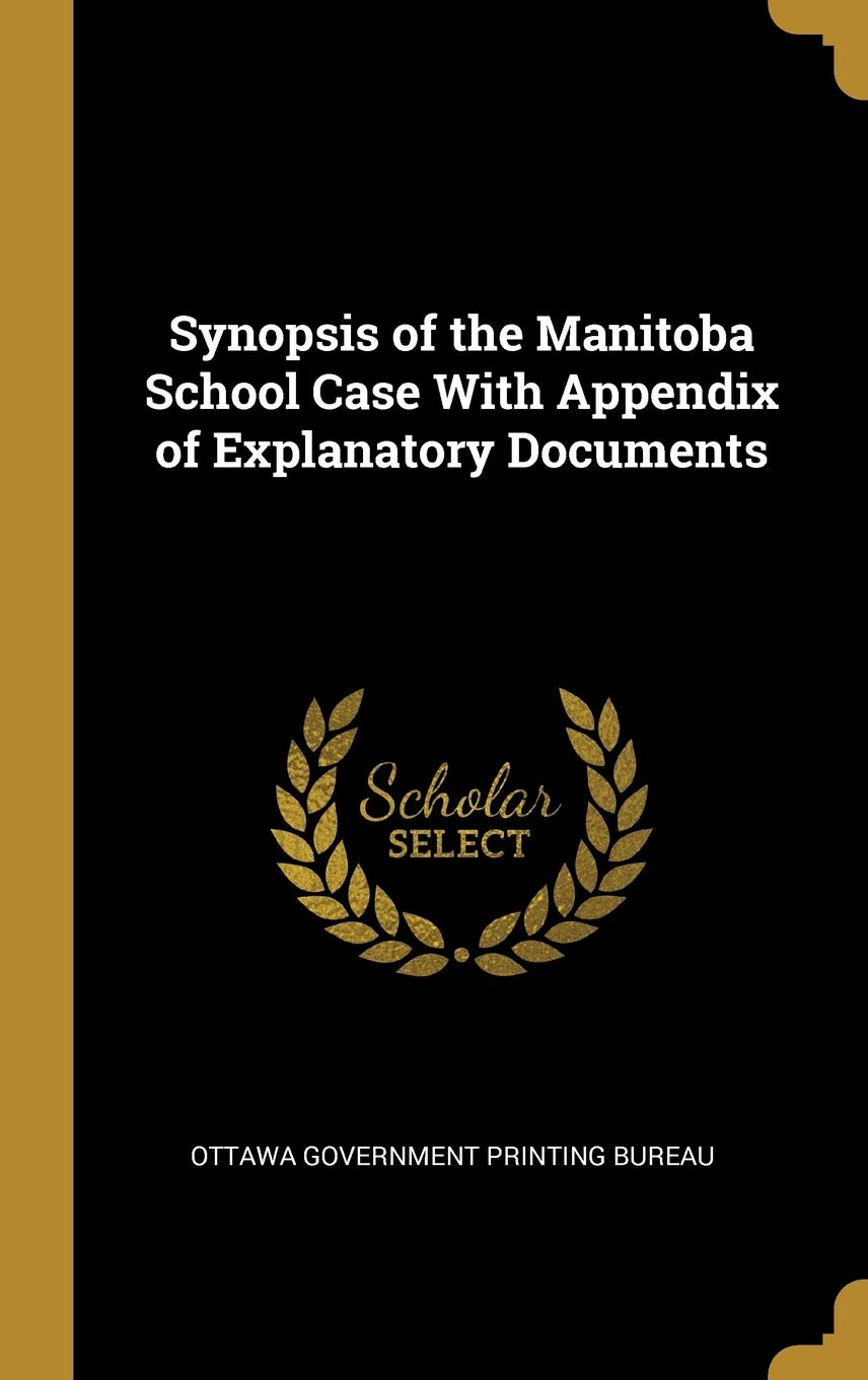 Synopsis of the Manitoba School Case With Appendix of Explanatory Documents Politics & History