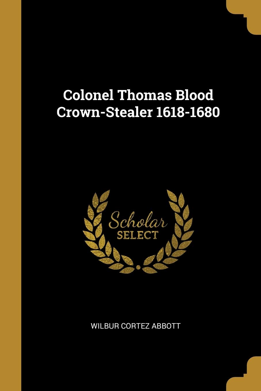 Colonel Thomas Blood Crown-Stealer 1618-1680 Memories