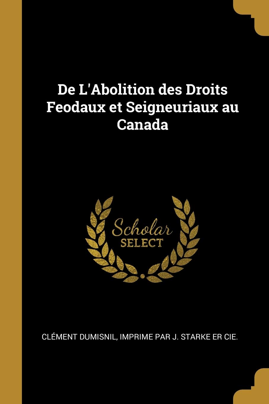 De L'Abolition des Droits Feodaux et Seigneuriaux au Canada Politics & History
