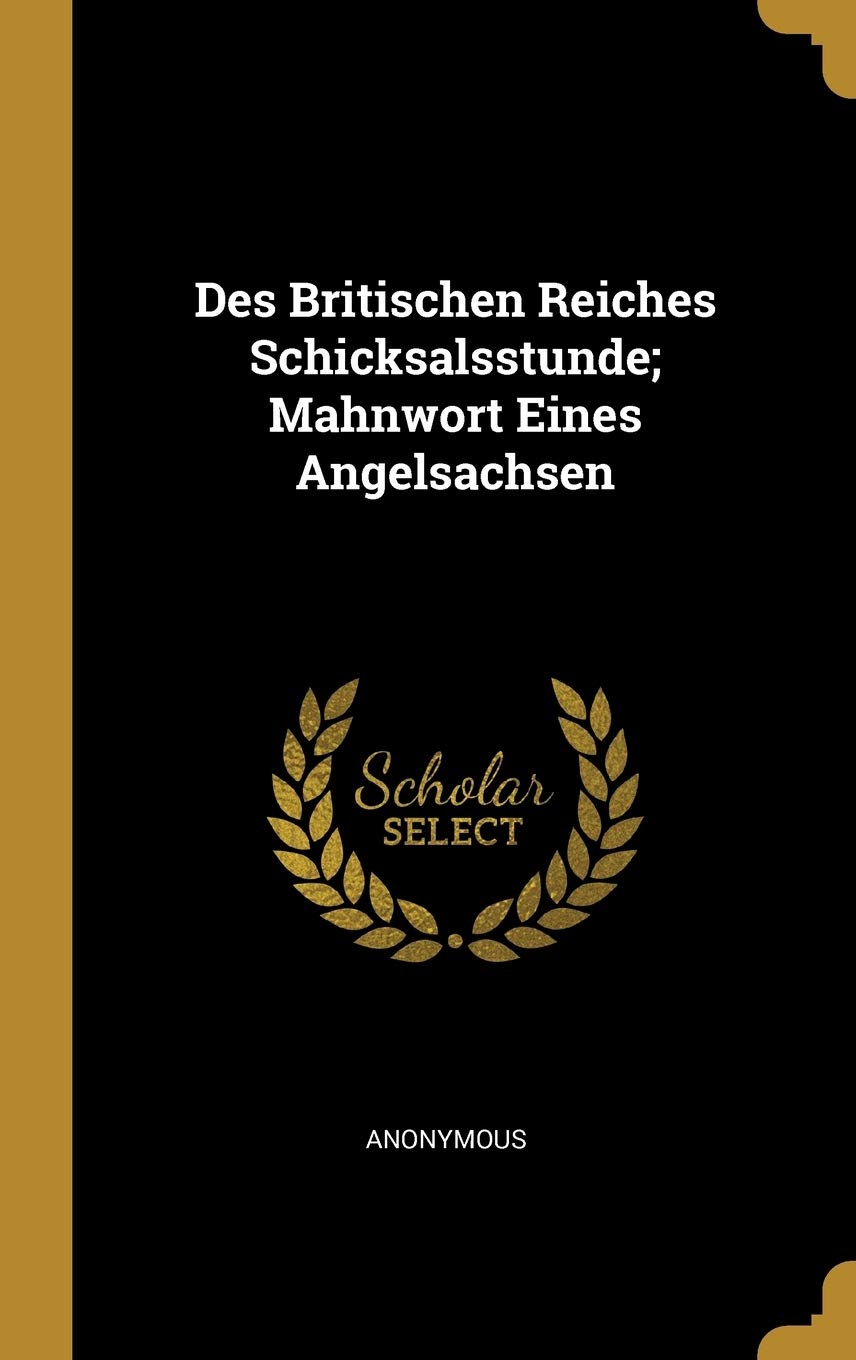 Des Britischen Reiches Schicksalsstunde; Mahnwort Eines Angelsachsen Politics & History