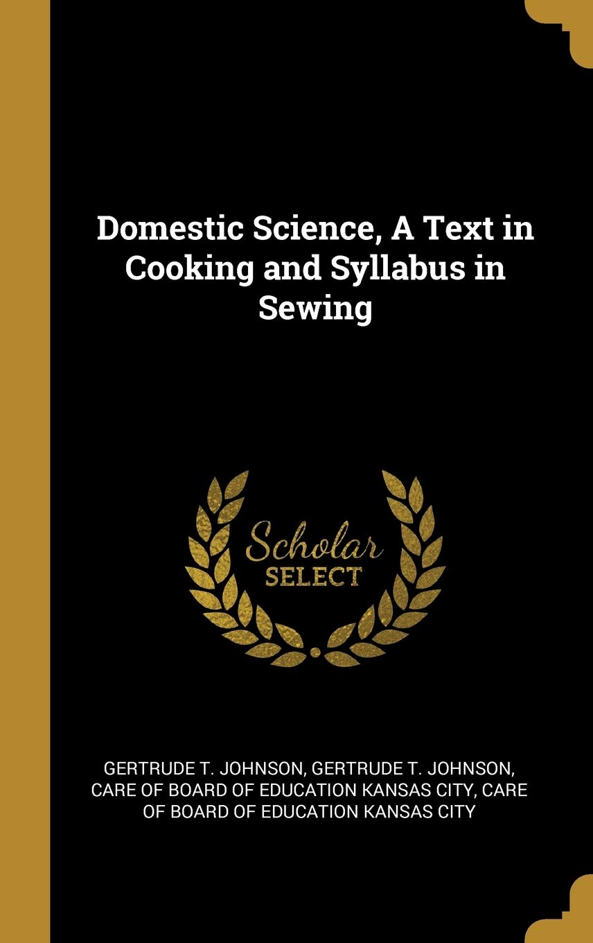 Domestic Science, A Text in Cooking and Syllabus in Sewing Politics & History