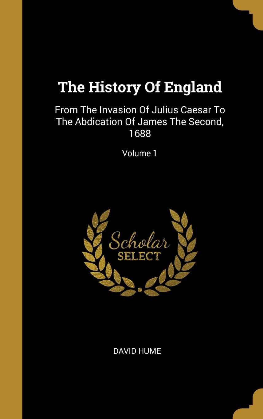 The History Of England: From The Invasion Of Julius Caesar To The Abdication Of James The Second, 1688; Volume 1 Film, Art & Culture