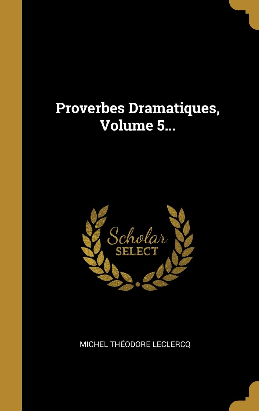 Proverbes Dramatiques, Volume 5... Politics & History