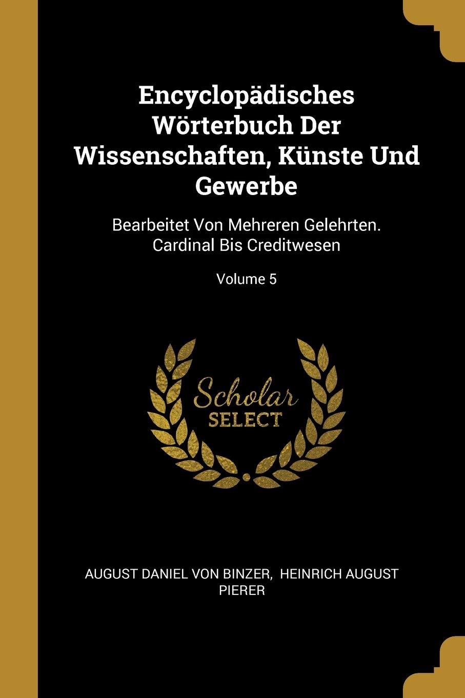 Encyclopädisches Wörterbuch Der Wissenschaften, Künste Und Gewerbe: Bearbeitet Von Mehreren Gelehrten. Cardinal Bis Creditwesen; Volume 5 Politics & History