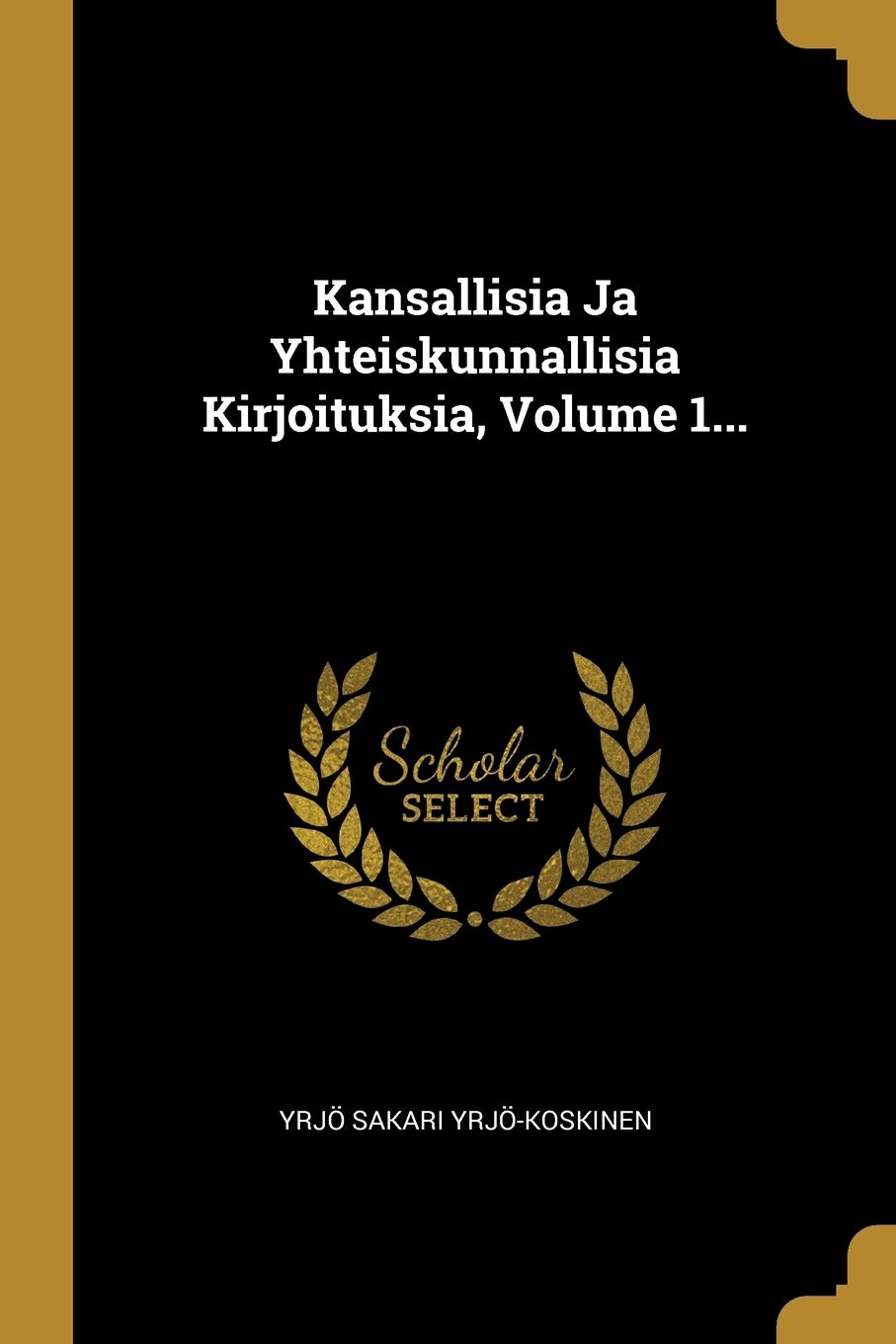 Kansallisia Ja Yhteiskunnallisia Kirjoituksia, Volume 1... Politics & History