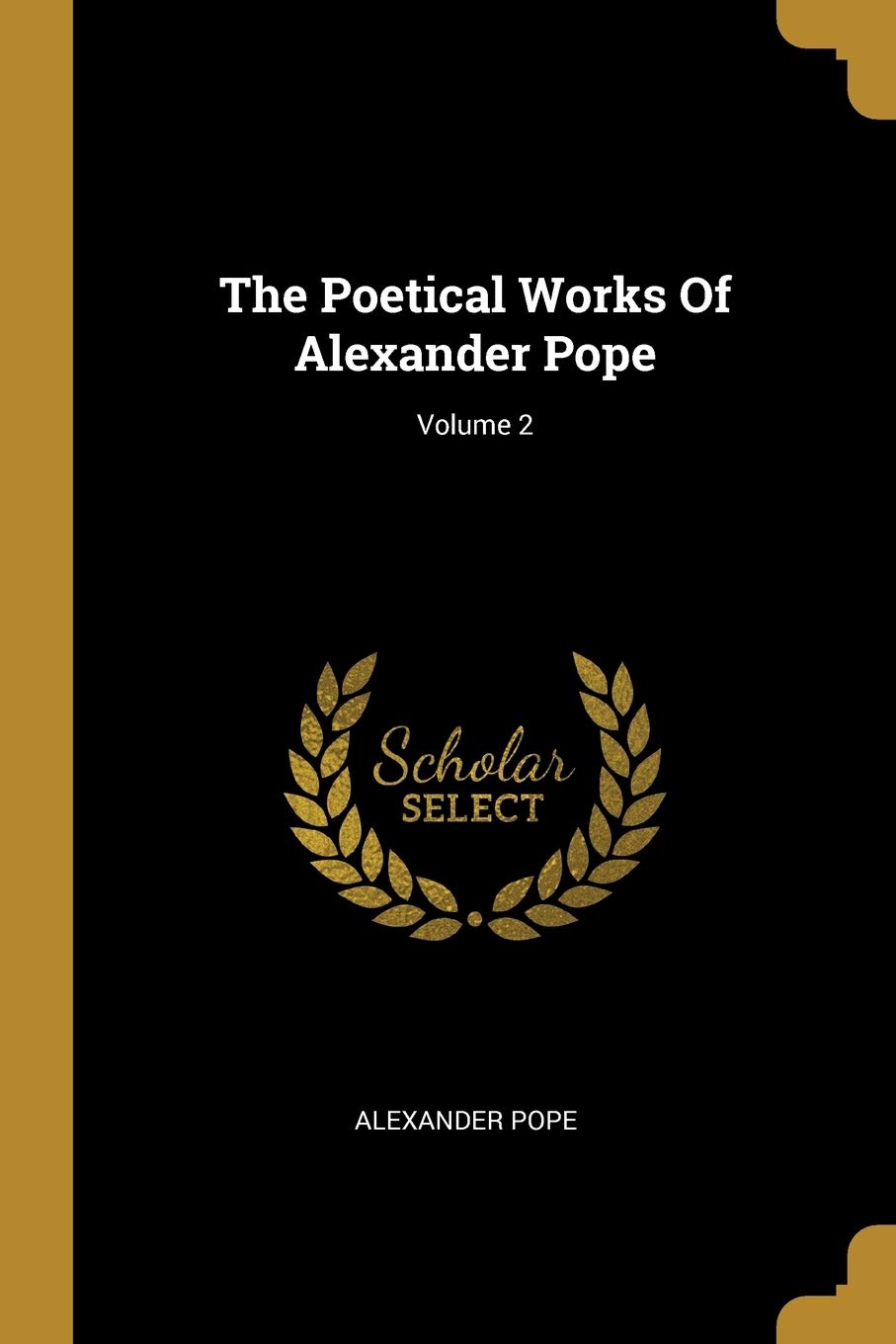 The Poetical Works Of Alexander Pope; Volume 2 Social Sciences
