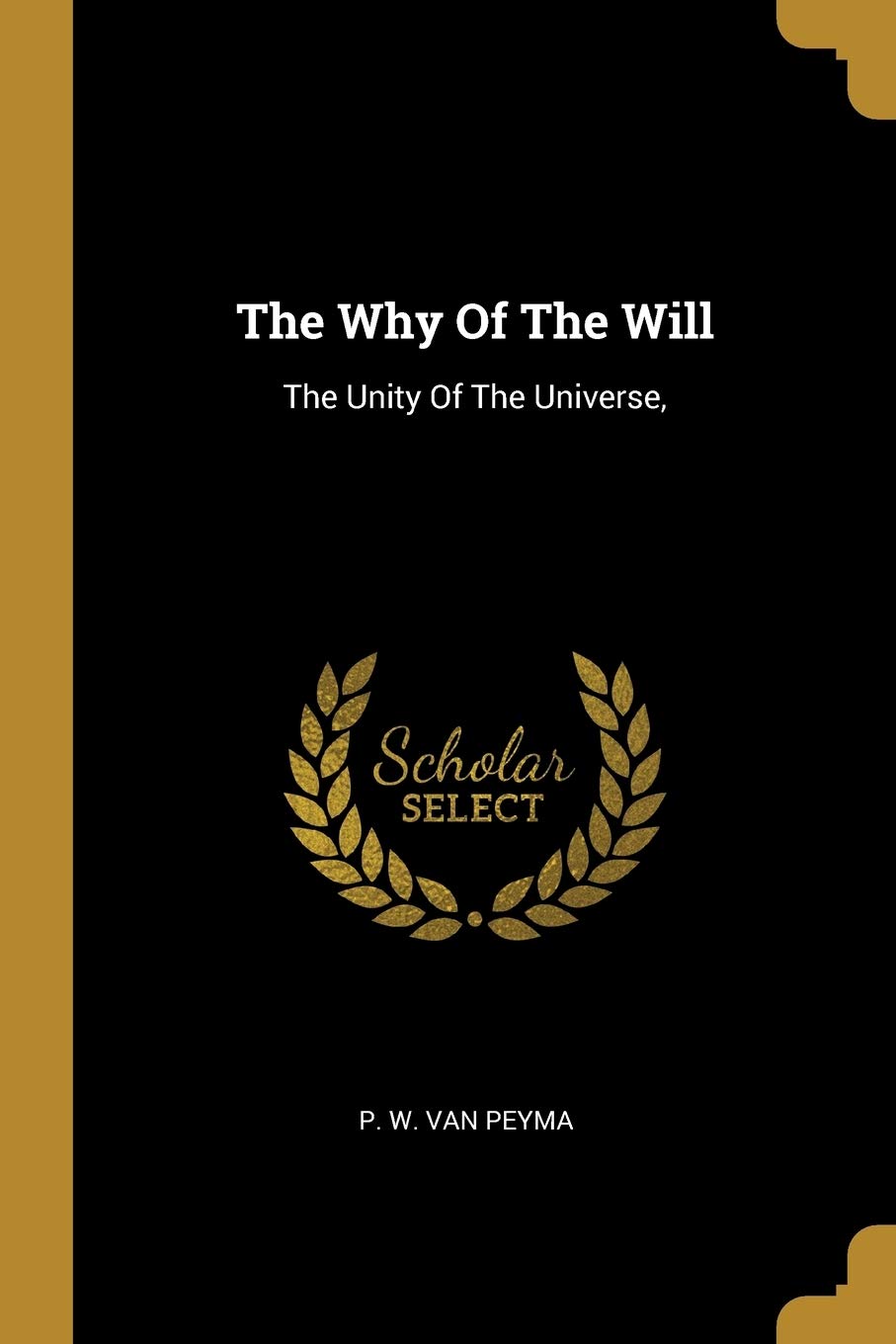 The Why Of The Will: The Unity Of The Universe, Politics & History