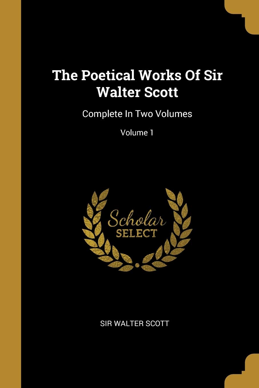 The Poetical Works Of Sir Walter Scott: Complete In Two Volumes; Volume 1 book