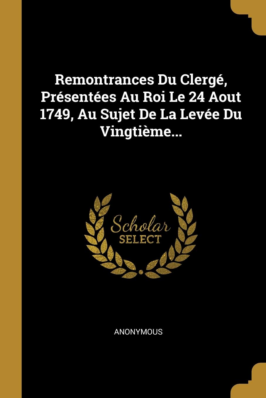 Remontrances Du Clergé, Présentées Au Roi Le 24 Aout 1749, Au Sujet De La Levée Du Vingtième... book
