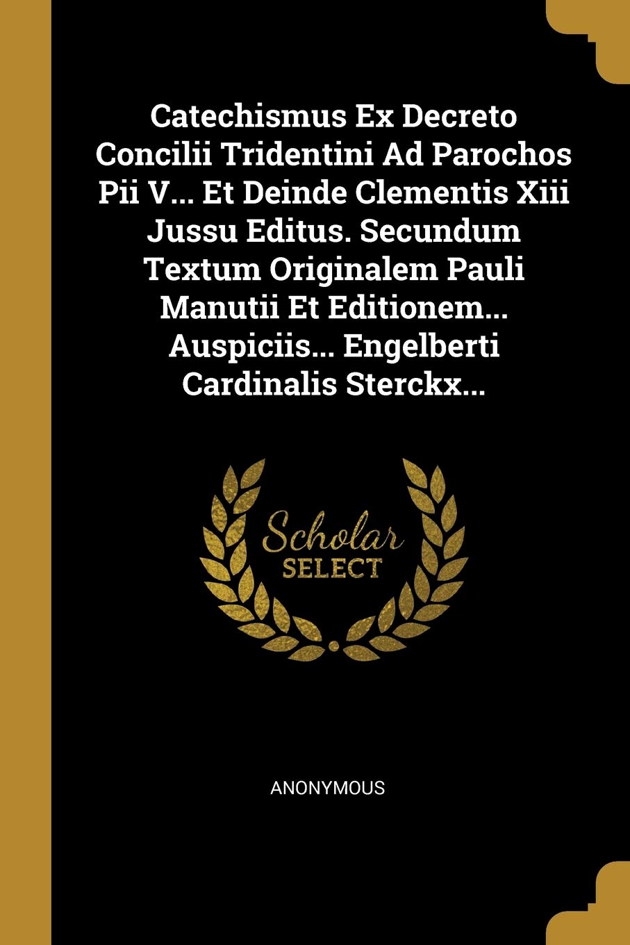 Catechismus Ex Decreto Concilii Tridentini Ad Parochos Pii V... Et Deinde Clementis Xiii Jussu Editus. Secundum Textum Originalem Pauli Manutii Et Edi Politics & History