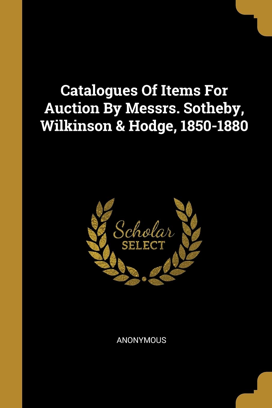 Catalogues Of Items For Auction By Messrs. Sotheby, Wilkinson & Hodge, 1850-1880 Politics & History