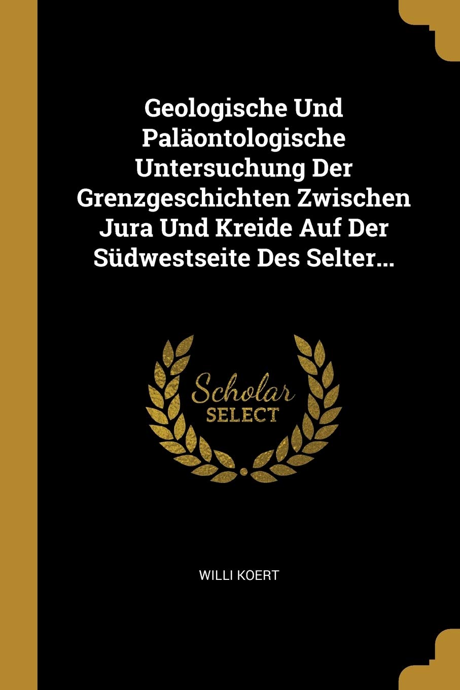 Geologische Und Paläontologische Untersuchung Der Grenzgeschichten Zwischen Jura Und Kreide Auf Der Südwestseite Des Selter... Politics & History