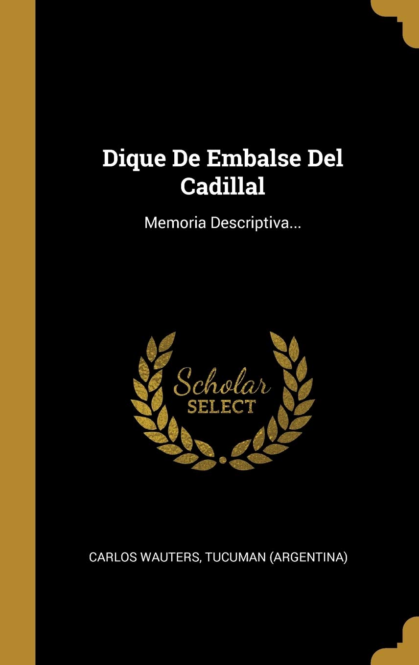 Dique De Embalse Del Cadillal: Memoria Descriptiva... Politics & History