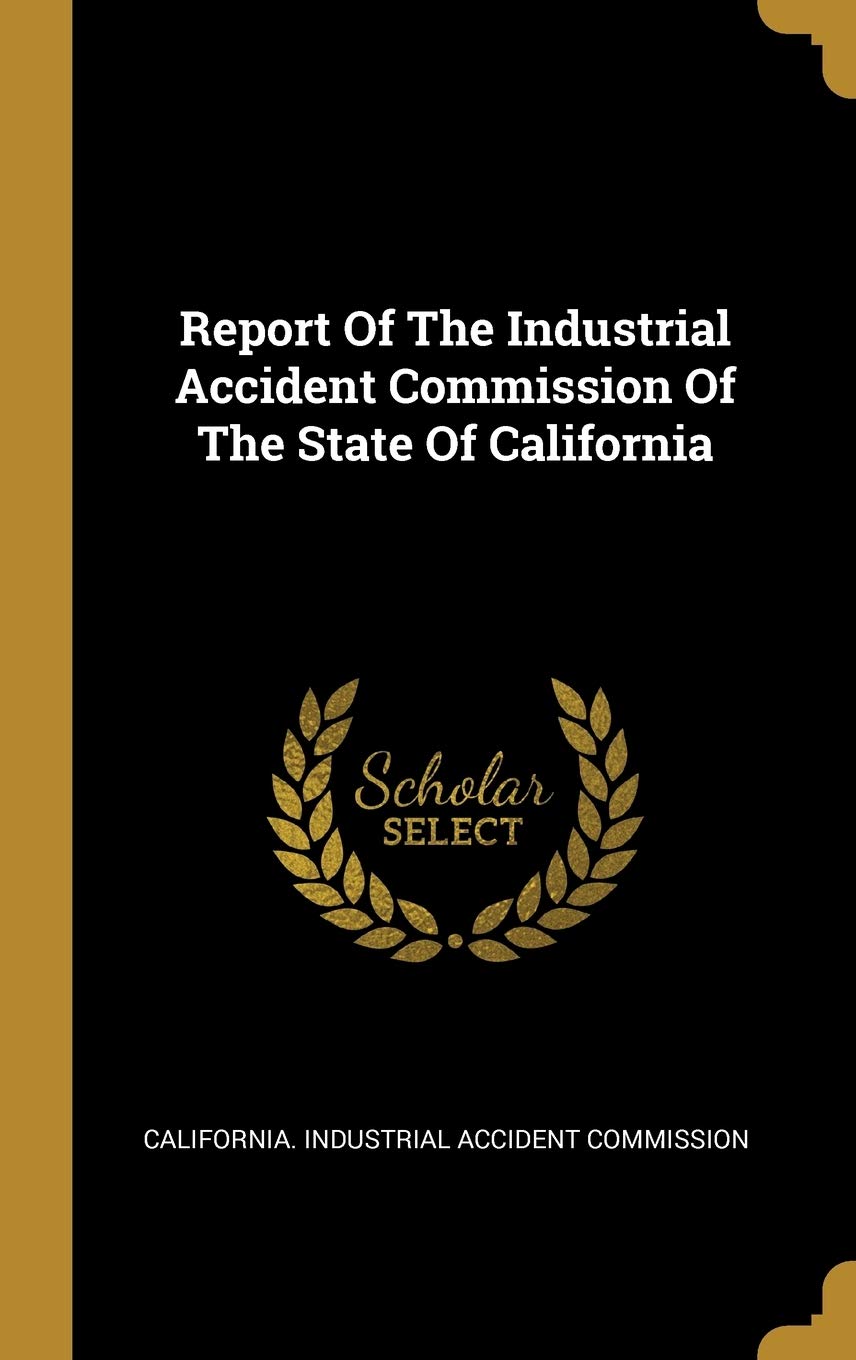 Report Of The Industrial Accident Commission Of The State Of California Politics & History