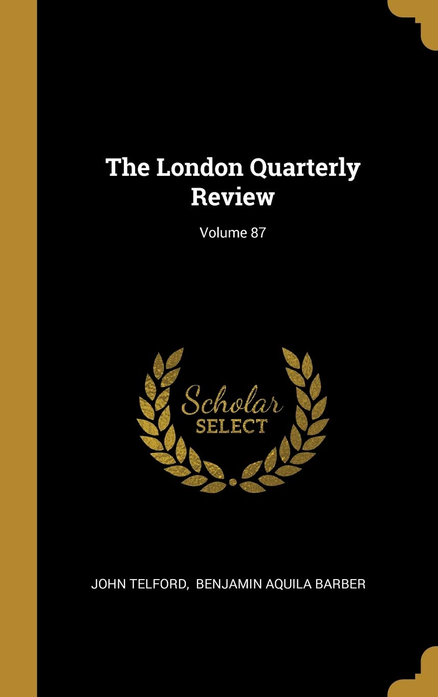 The London Quarterly Review; Volume 87 book