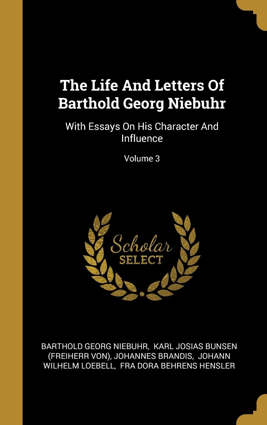 The Life And Letters Of Barthold Georg Niebuhr: With Essays On His Character And Influence; Volume 3 book