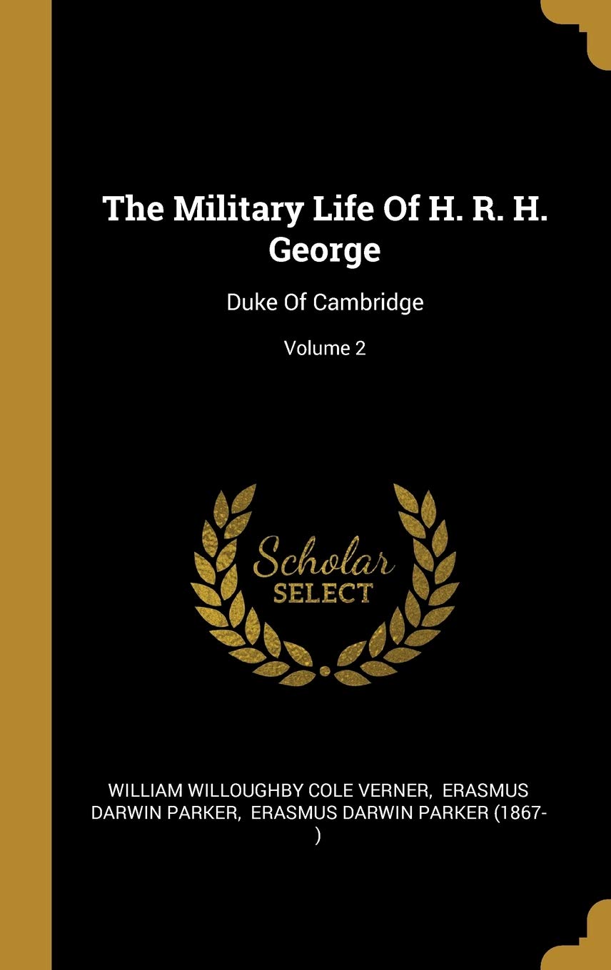 The Military Life Of H. R. H. George: Duke Of Cambridge; Volume 2 book