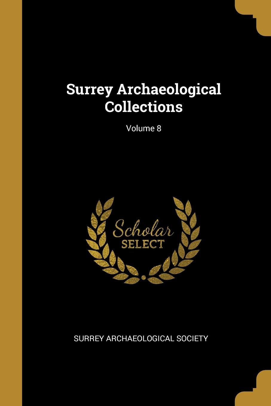 Surrey Archaeological Collections; Volume 8 book