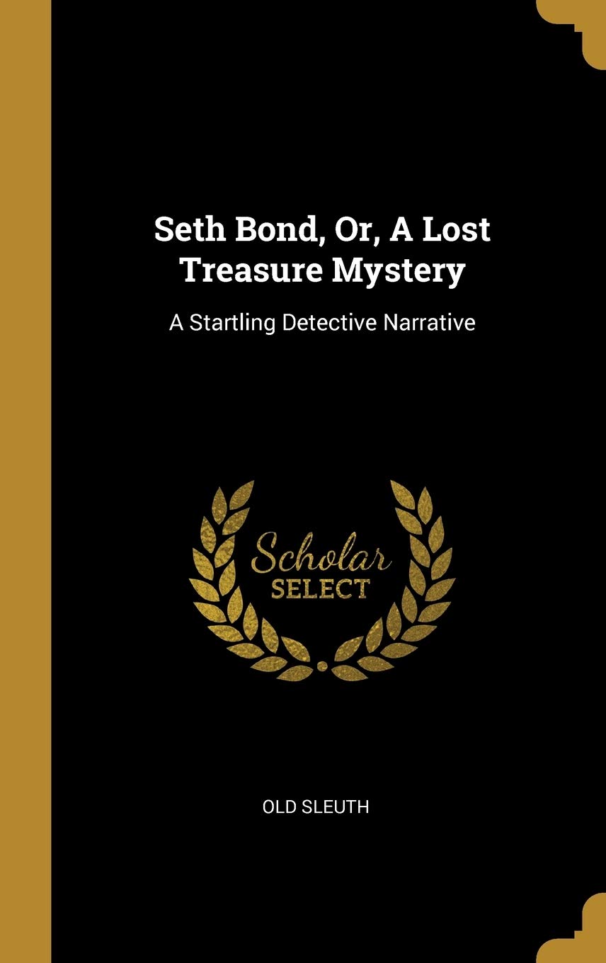 Seth Bond, Or, A Lost Treasure Mystery: A Startling Detective Narrative book