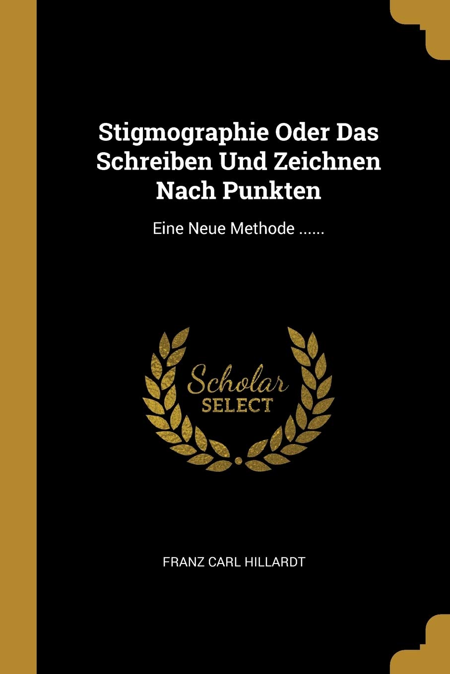 Stigmographie Oder Das Schreiben Und Zeichnen Nach Punkten: Eine Neue Methode ...... Politics & History
