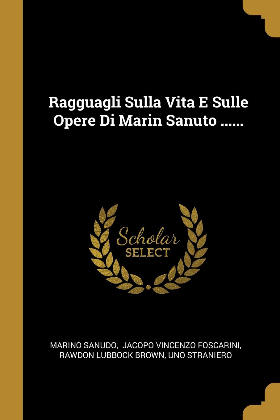 Ragguagli Sulla Vita E Sulle Opere Di Marin Sanuto ...... Politics & History